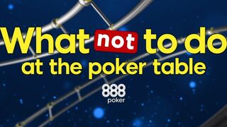 What NOT to Do at The Poker Table